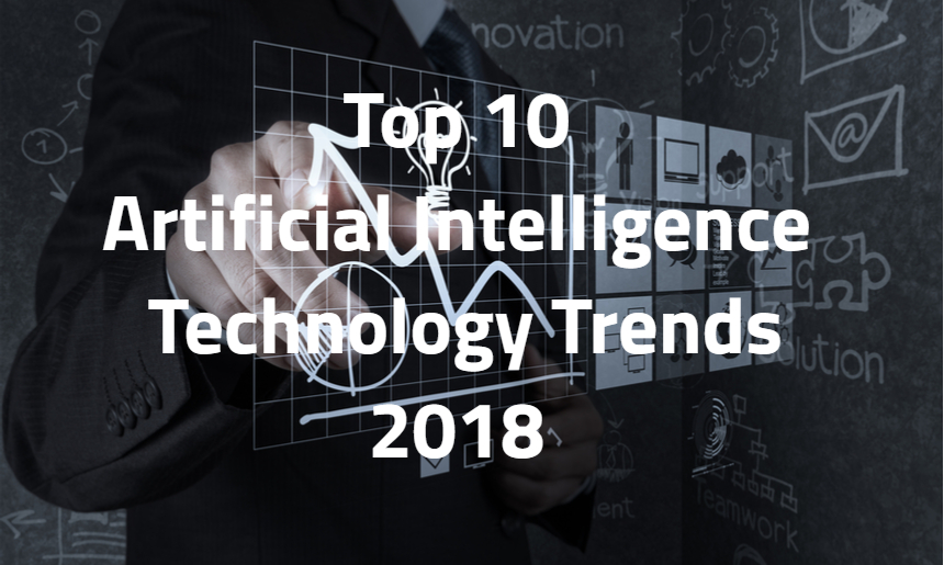 Top Ten Advanced Technology Trends in Artificial Intelligence in Year 2018