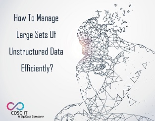 manage large sets of un-structured data efficiently